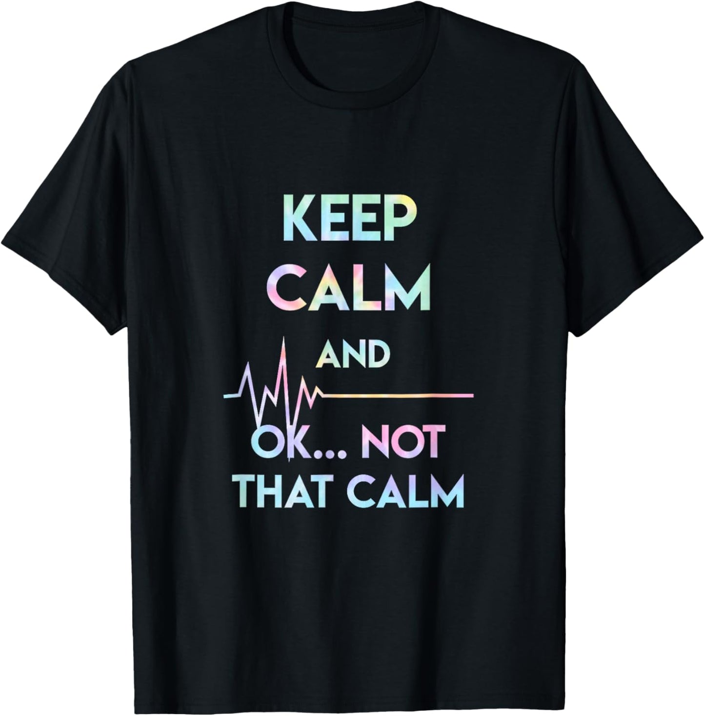 Keep Calm And Ok Not That Calm Funny Nurse Gift Tie Dye T-Shirt - T-Shirt | Black