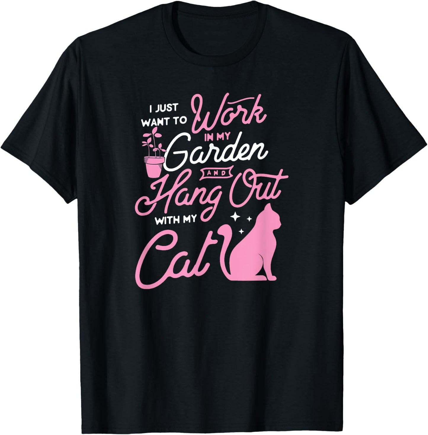 I Just Want To Work In My Garden And Hang Out With My Cat Men Women T-Shirt - T-Shirt | Black