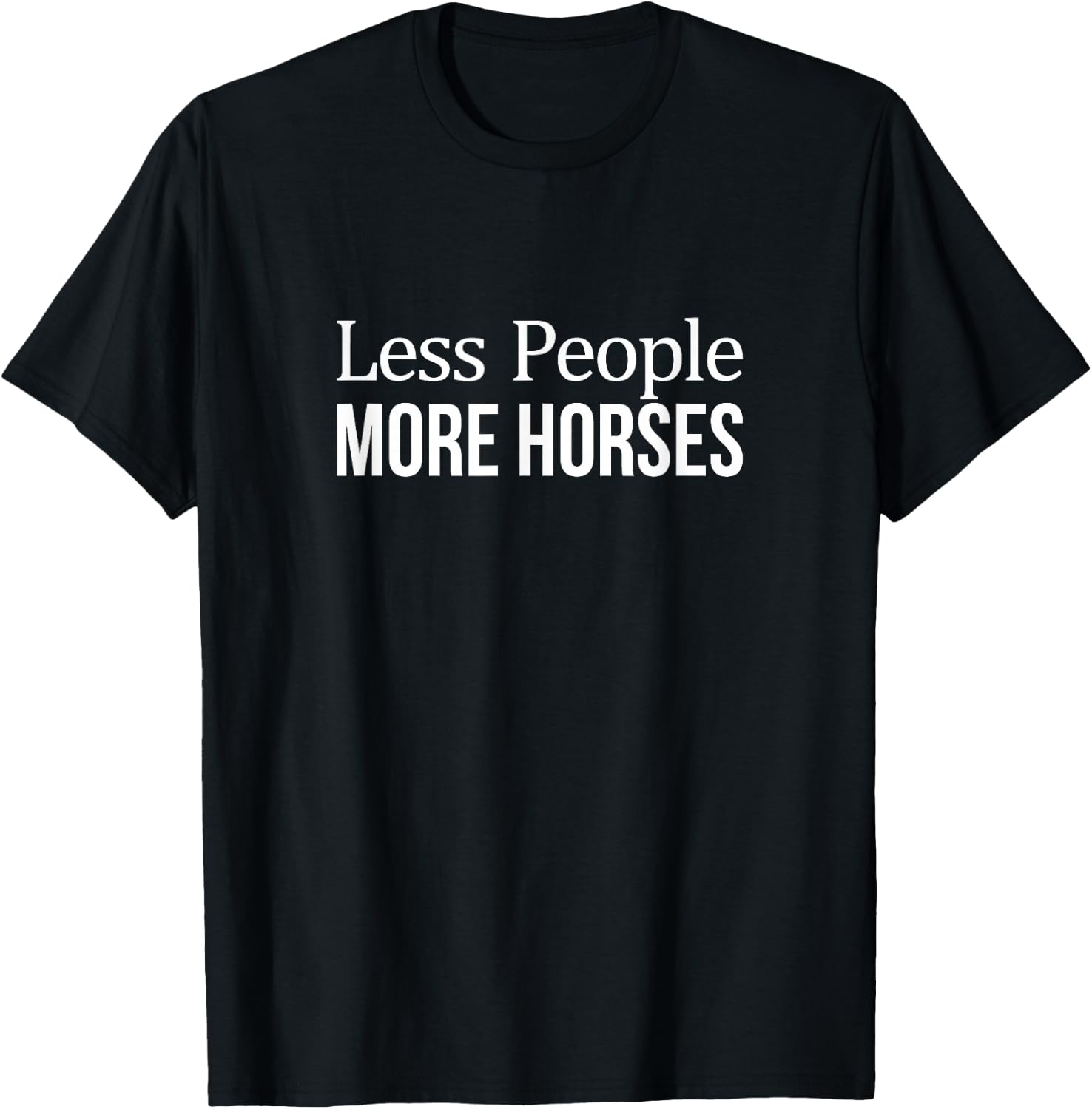 Less People - More Horses T-Shirt - T-Shirt | Black