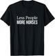 Less People - More Horses T-Shirt - T-Shirt | Black