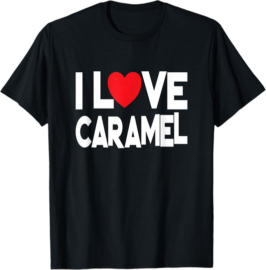 Funny Caramel Lover - I Love Caramel T-Shirt - T-Shirt | Black