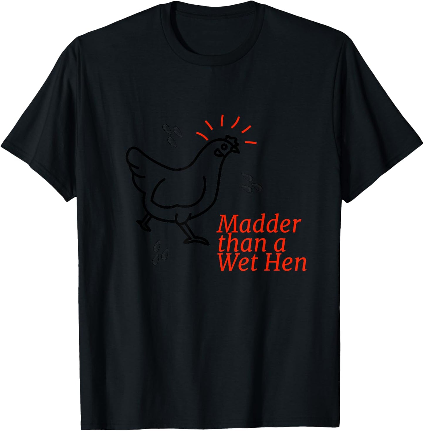 Madder than a Wet Hen T-Shirt - T-Shirt | Black