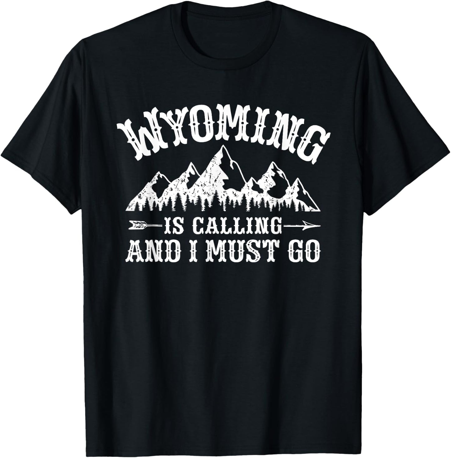 Wyoming Is Calling And I Must Go Wyoming Mountain Vacation T-Shirt - T-Shirt | Black