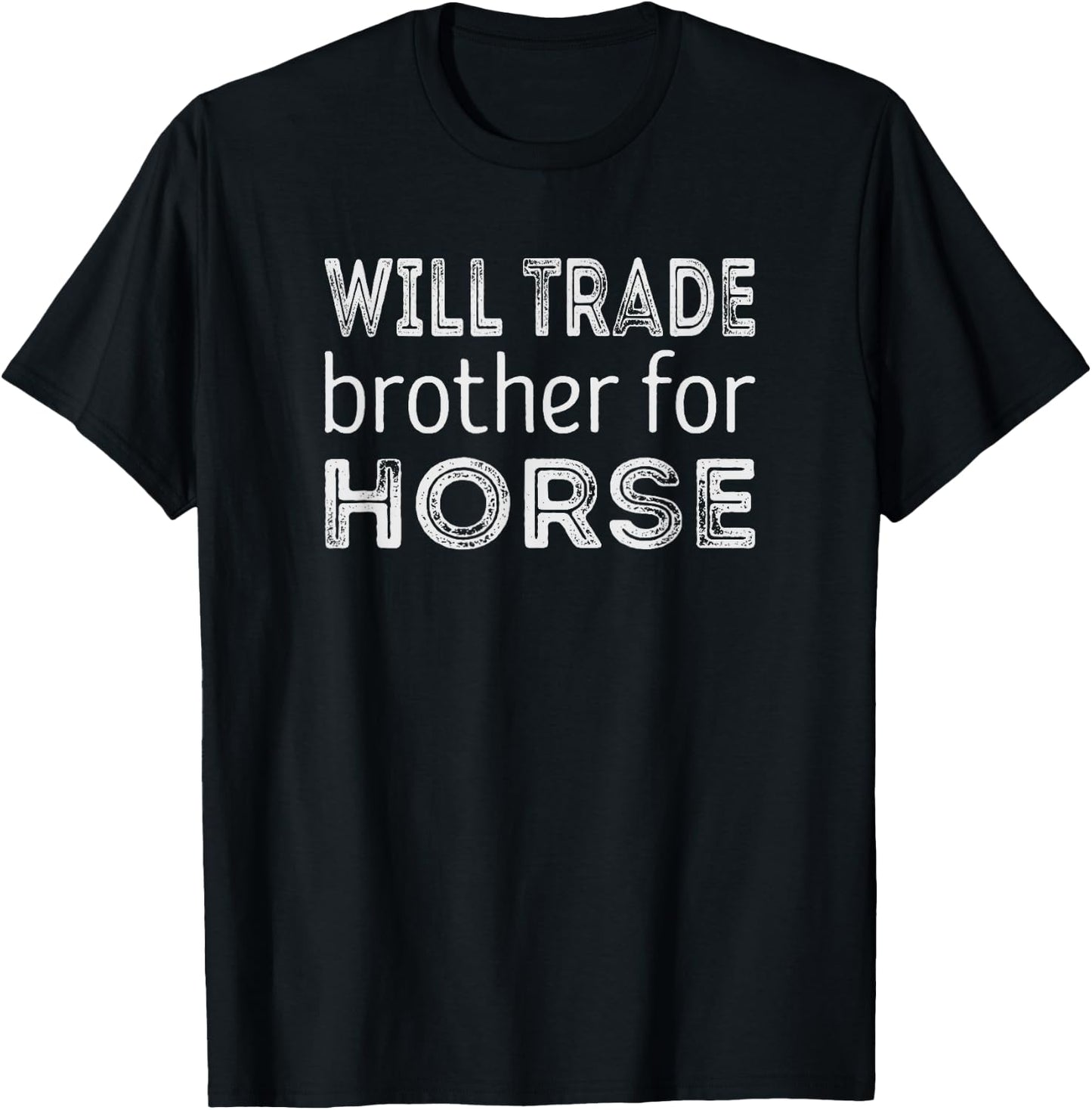 Will trade Brother for Horse T-Shirt - T-Shirt | Black
