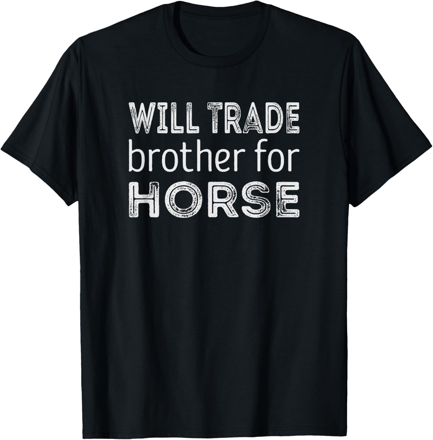 Will trade Brother for Horse T-Shirt - T-Shirt | Black