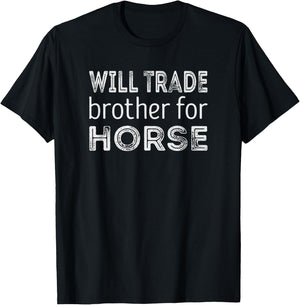 Will trade Brother for Horse T-Shirt - T-Shirt | Black