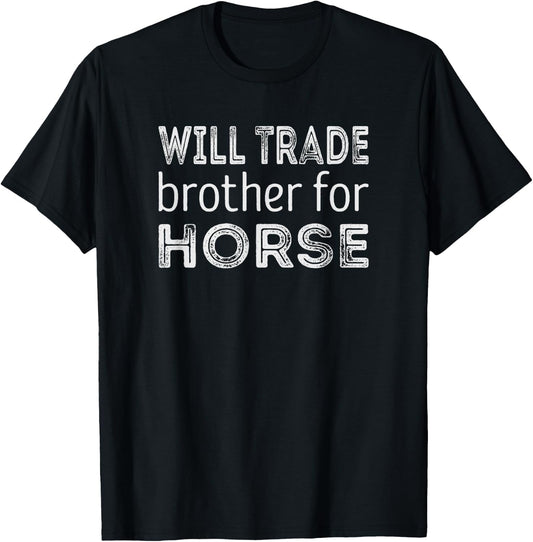 Will trade Brother for Horse T-Shirt - T-Shirt | Black