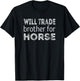 Will trade Brother for Horse T-Shirt - T-Shirt | Black