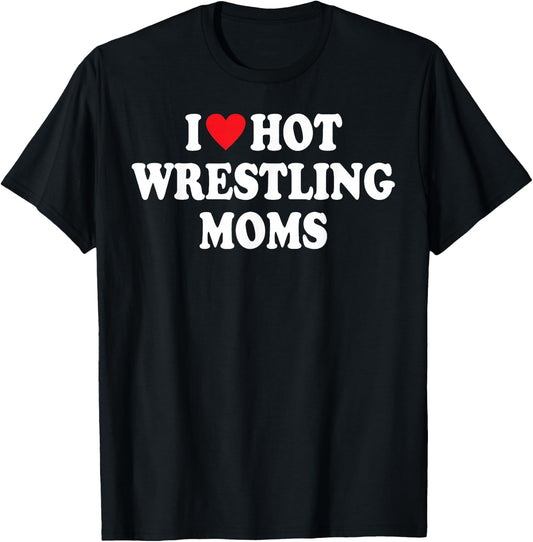 I Love Hot Wrestling Moms Funny I Heart Hot Wrestling Moms T-Shirt - T-Shirt | Black