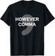 However Comma T-Shirt - T-Shirt | Black