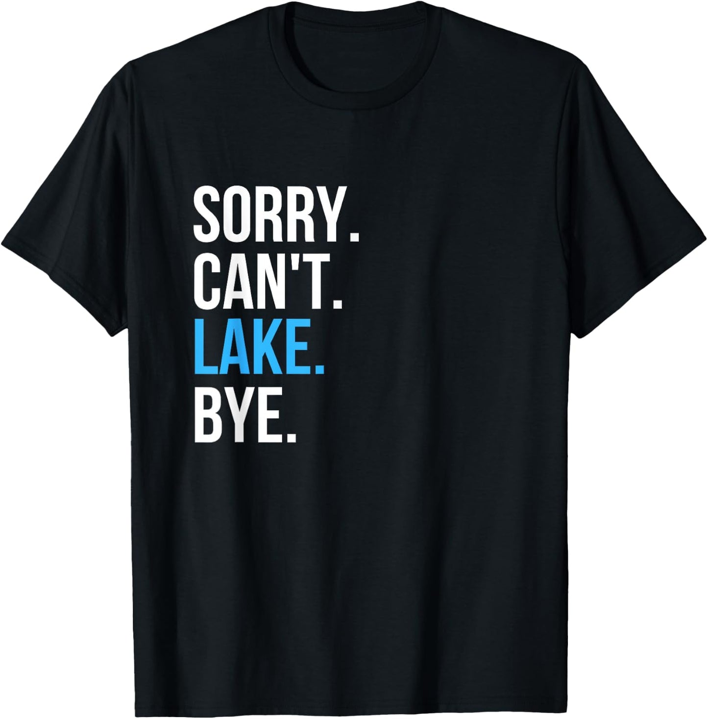 Sorry Can't Lake Bye Funny Going to The Lake Vibes Gift T-Shirt - T-Shirt | Black