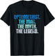 Optometrist The Man Myth Legend - Eye Specialist Optician T-Shirt - T-Shirt | Black