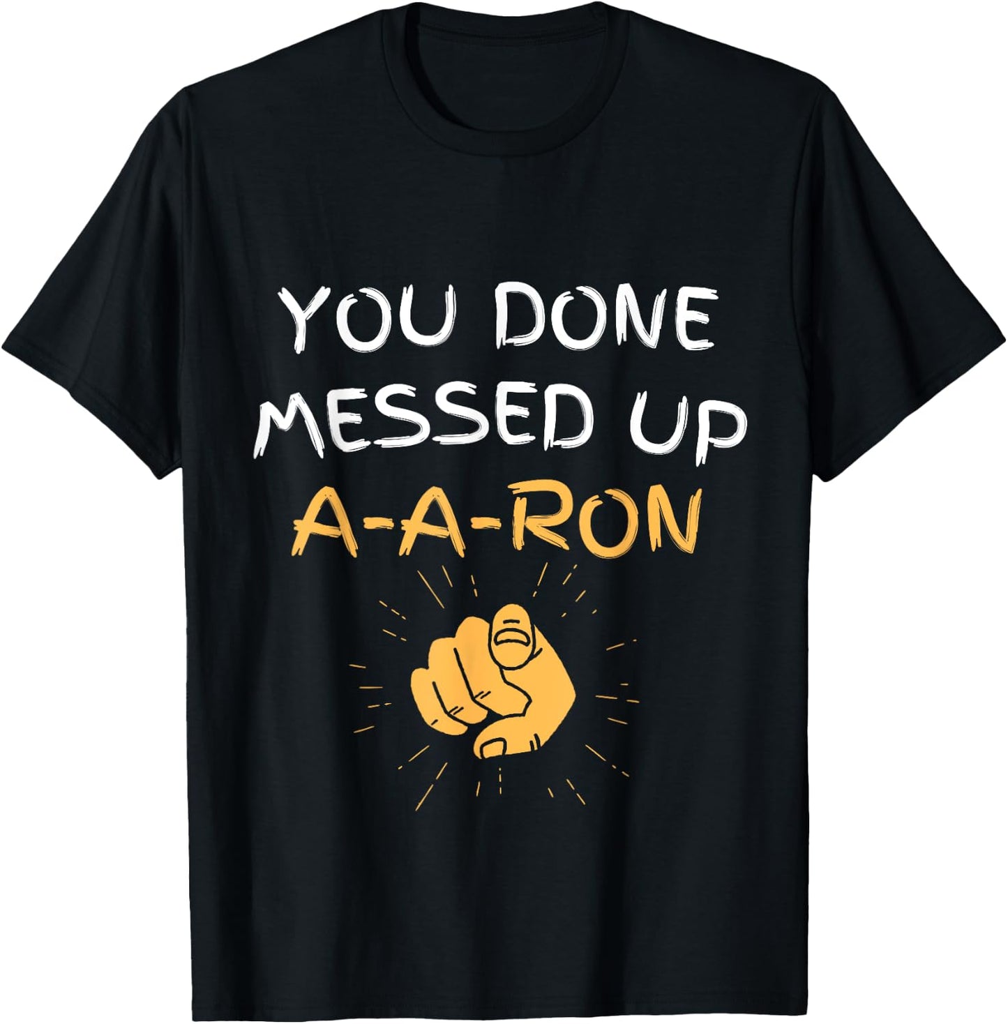 You Done Messed Up A-A-Ron Funny Humor T-Shirt - T-Shirt | Black