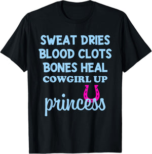 Sweat Dries Blood Clots Bones Heal Cowgirl Up Princess T-Shirt - T-Shirt | Black