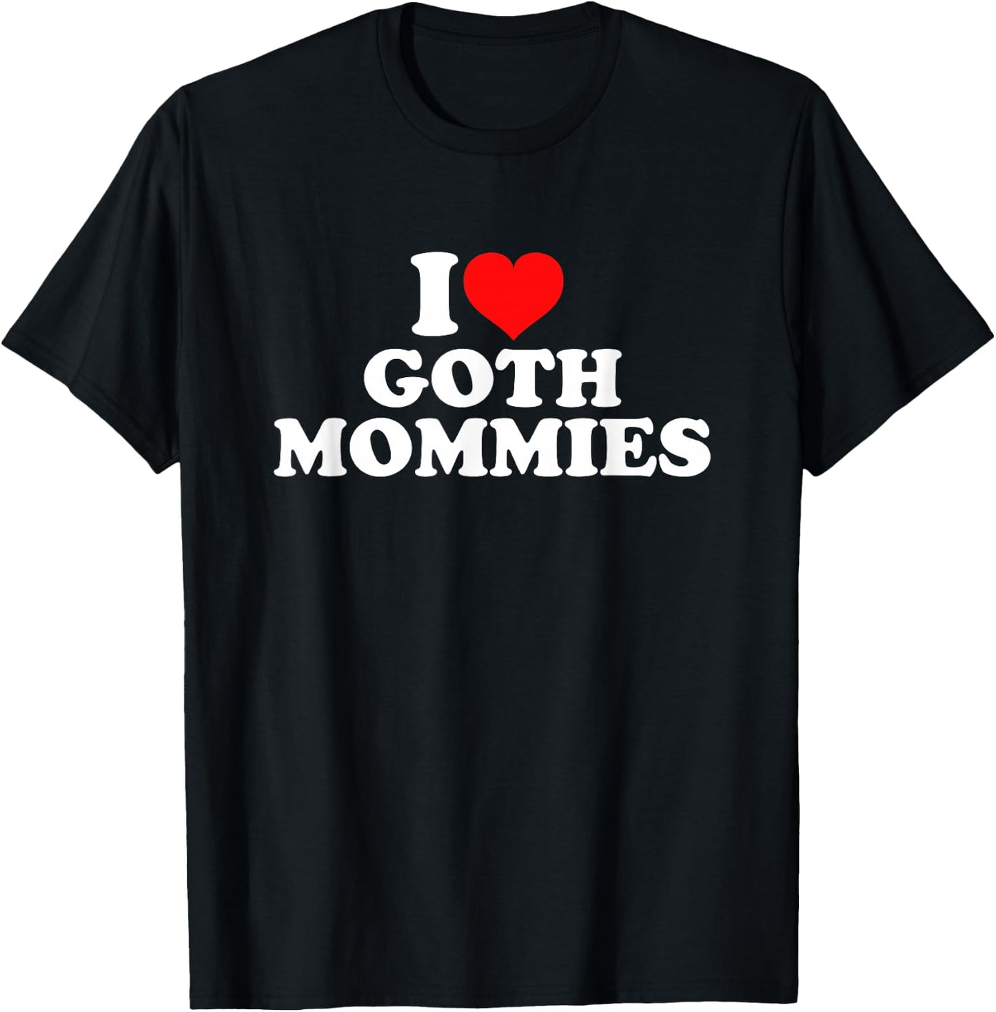 I Love Goth Mommies T-Shirt - T-Shirt | Black