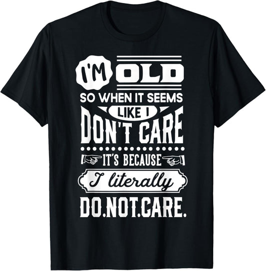 I'm Old and Don't Care Funny Old People Gag T-Shirt - T-Shirt | Black