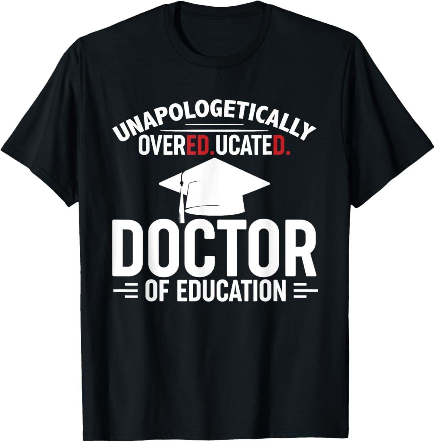 Unapologetically Overeducated Doctor Of Education Black EdD T-Shirt - T-Shirt | Black