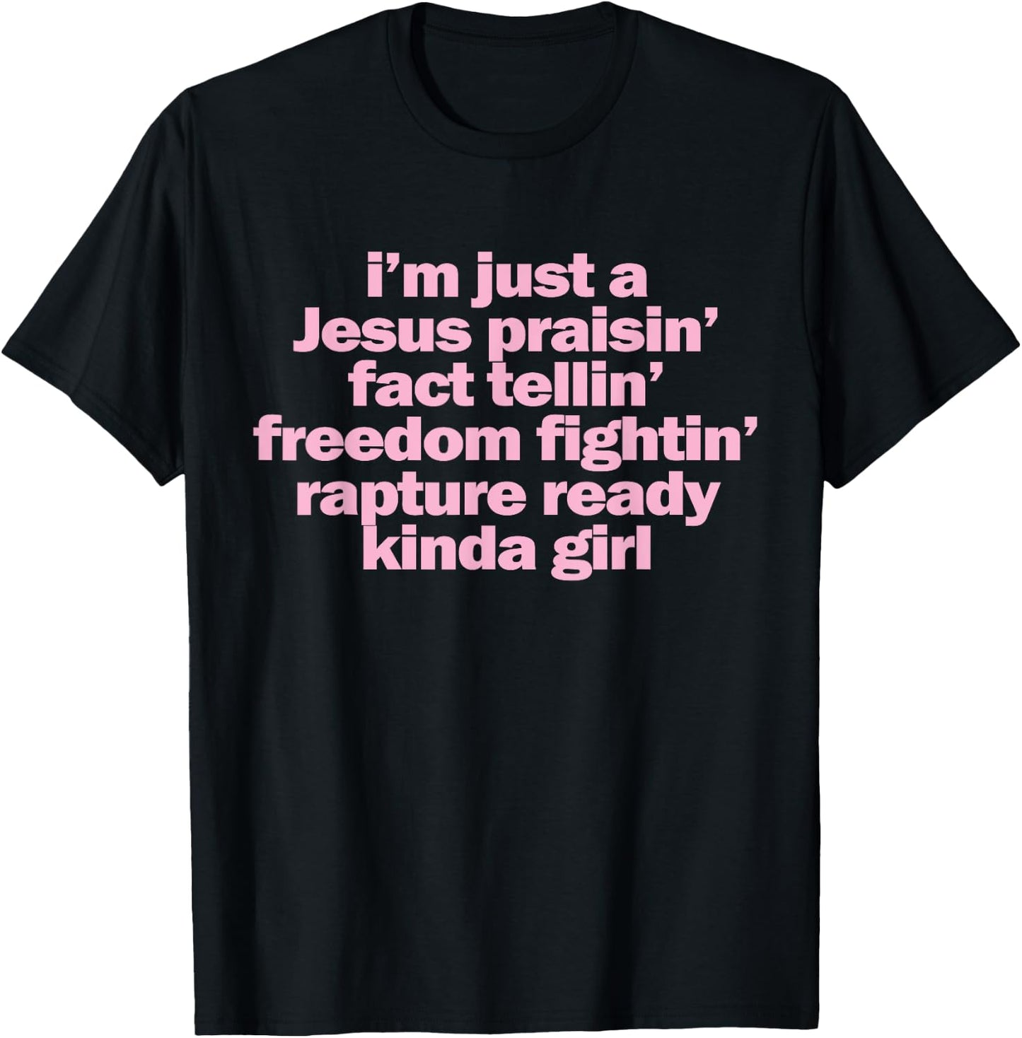 I'm Just A Jesus Praising Fact Telling Freedom Fighting T-Shirt - T-Shirt | Black