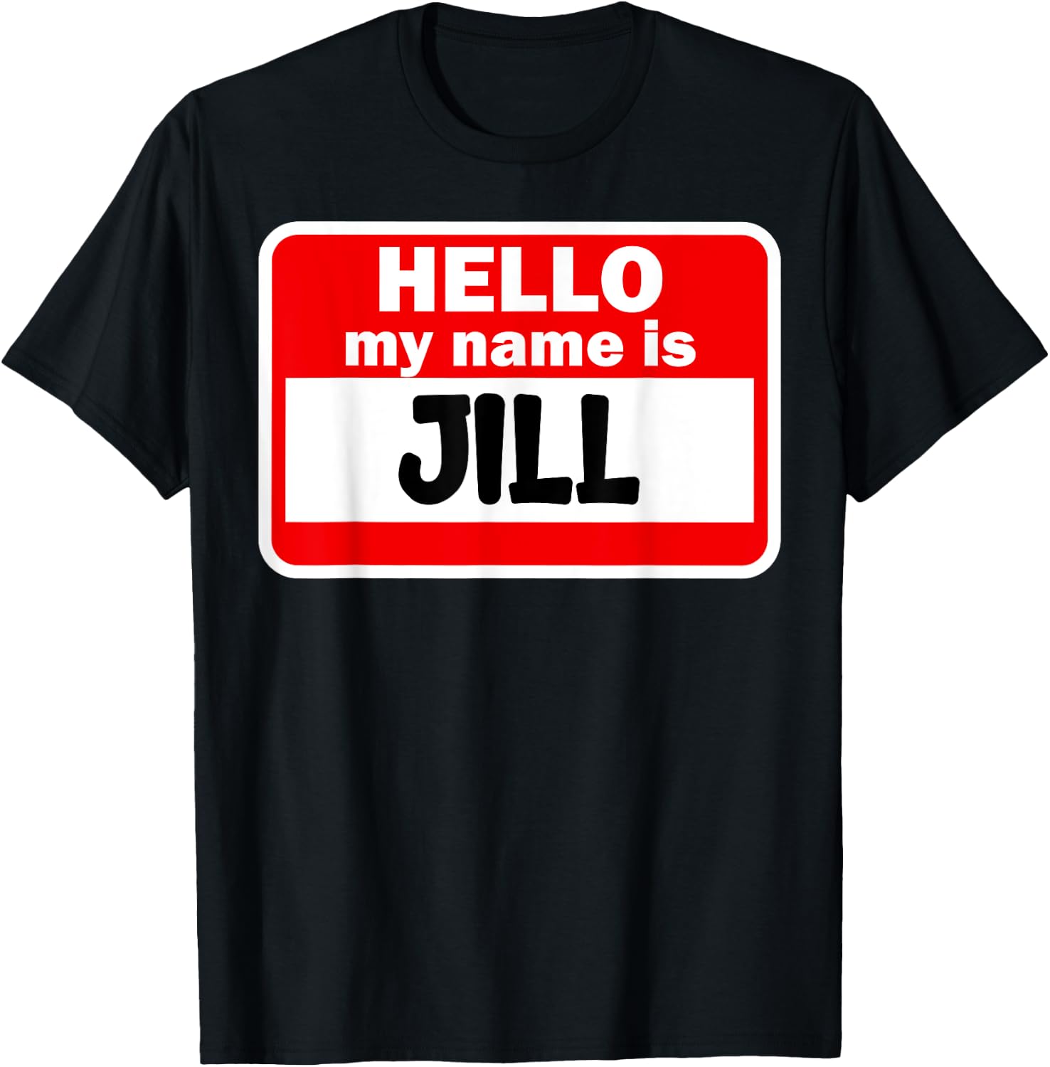 Jill Hello Hi My Name Is Name On Custom T-Shirt - T-Shirt | Black