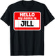 Jill Hello Hi My Name Is Name On Custom T-Shirt - T-Shirt | Black
