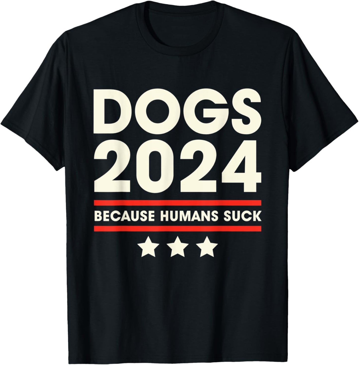 Dogs 2024 Humans Suck 2024 Election Liberal Conservative T-Shirt - T-Shirt | Black