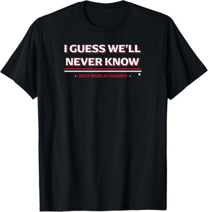 I Guess We'll Never Know - Texas Baseball T-Shirt - T-Shirt | Black