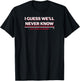 I Guess We'll Never Know - Texas Baseball T-Shirt - T-Shirt | Black