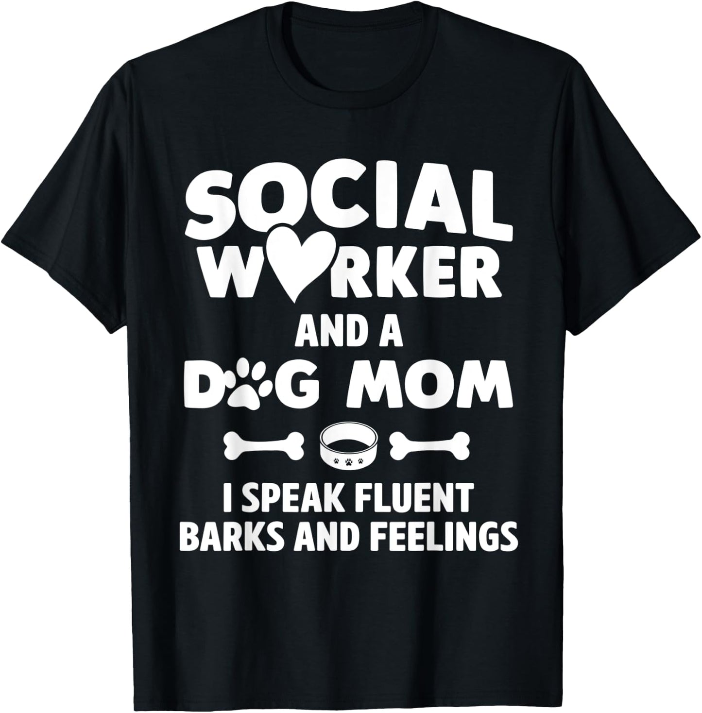 Social Worker and Dog Mom I Speak Fluent Barks and Feelings Women T-Shirt - T-Shirt | Black