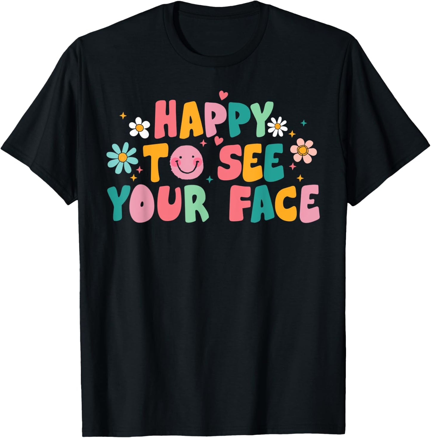 Happy To See Your Face Teacher Smile Daisy Back To School Women T-Shirt - T-Shirt | Black