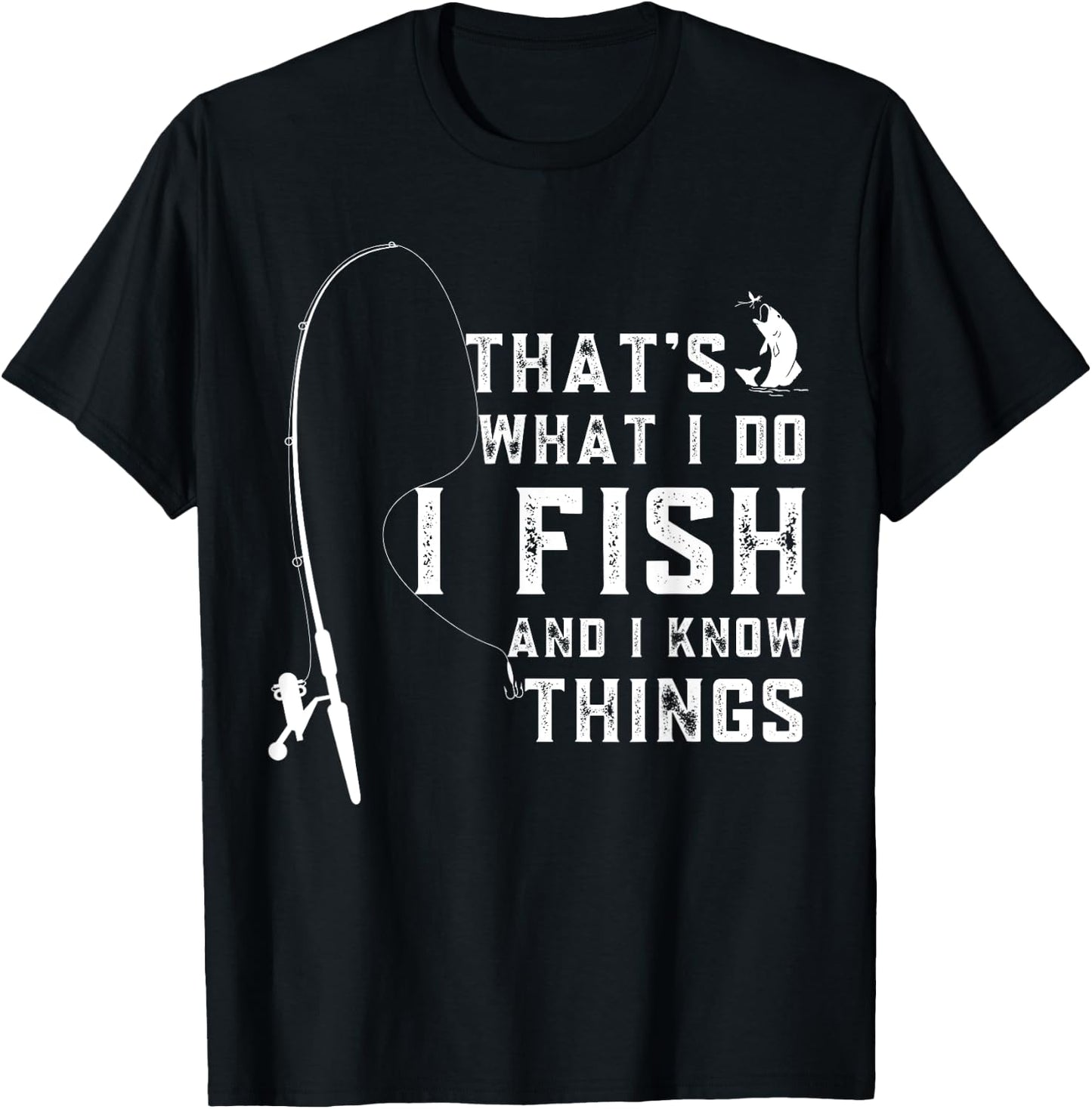 Funny Sayings Fishing, Fishing Lover Design, That's What I Do I Fish And I Know Things T-Shirt - T-Shirt | Black