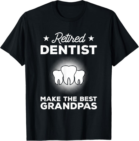 Retired Dentist Make The Best Grandpas Dentistry T-Shirt - T-Shirt | Black