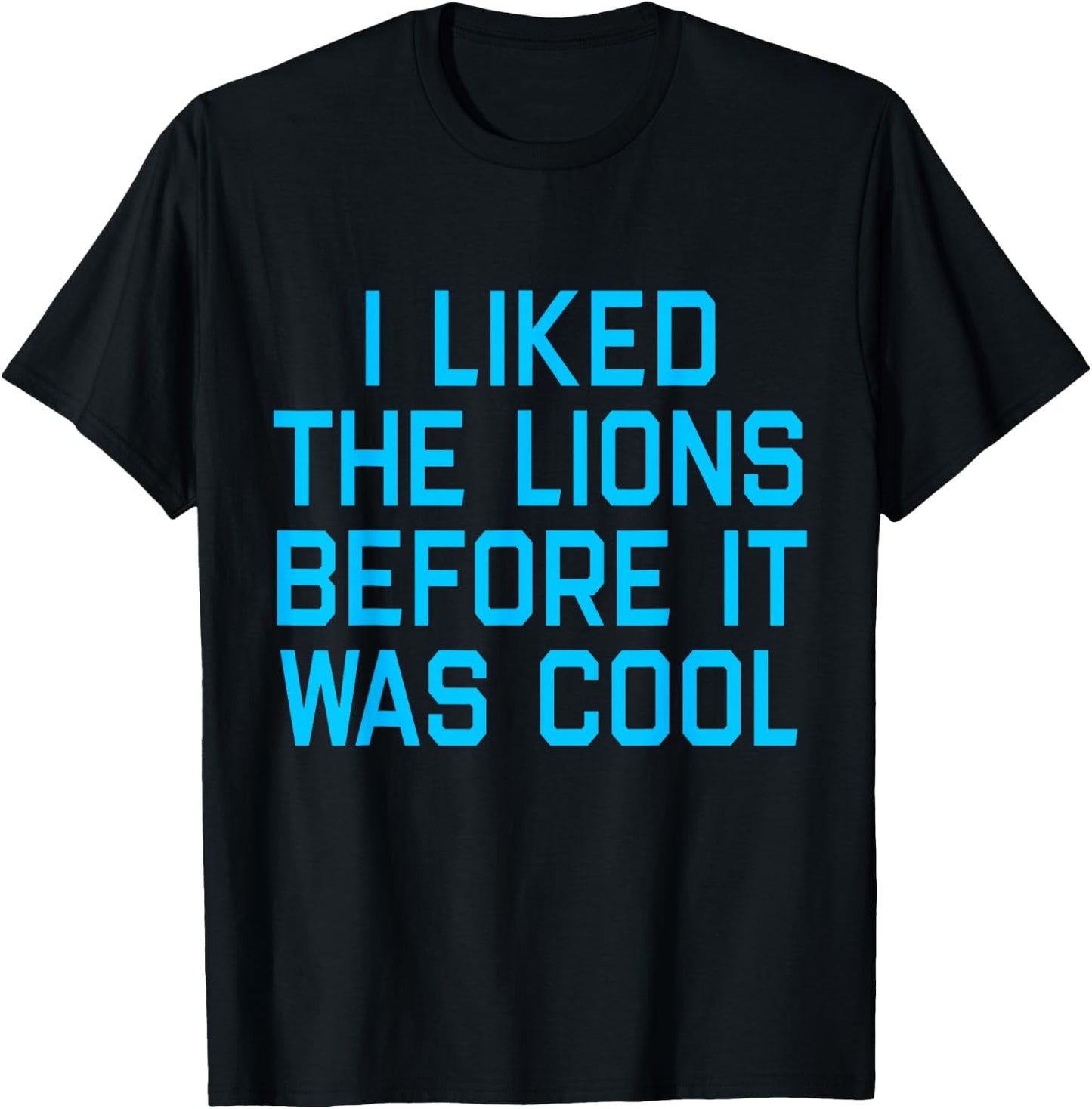 I Liked The Lions Before It Was Cool Apparel T-Shirt - T-Shirt | Black