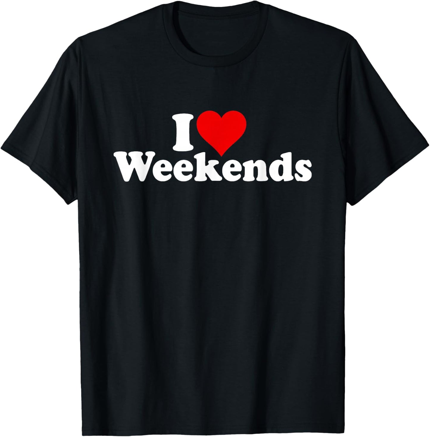 I Love Heart Weekends T-Shirt - T-Shirt | Black