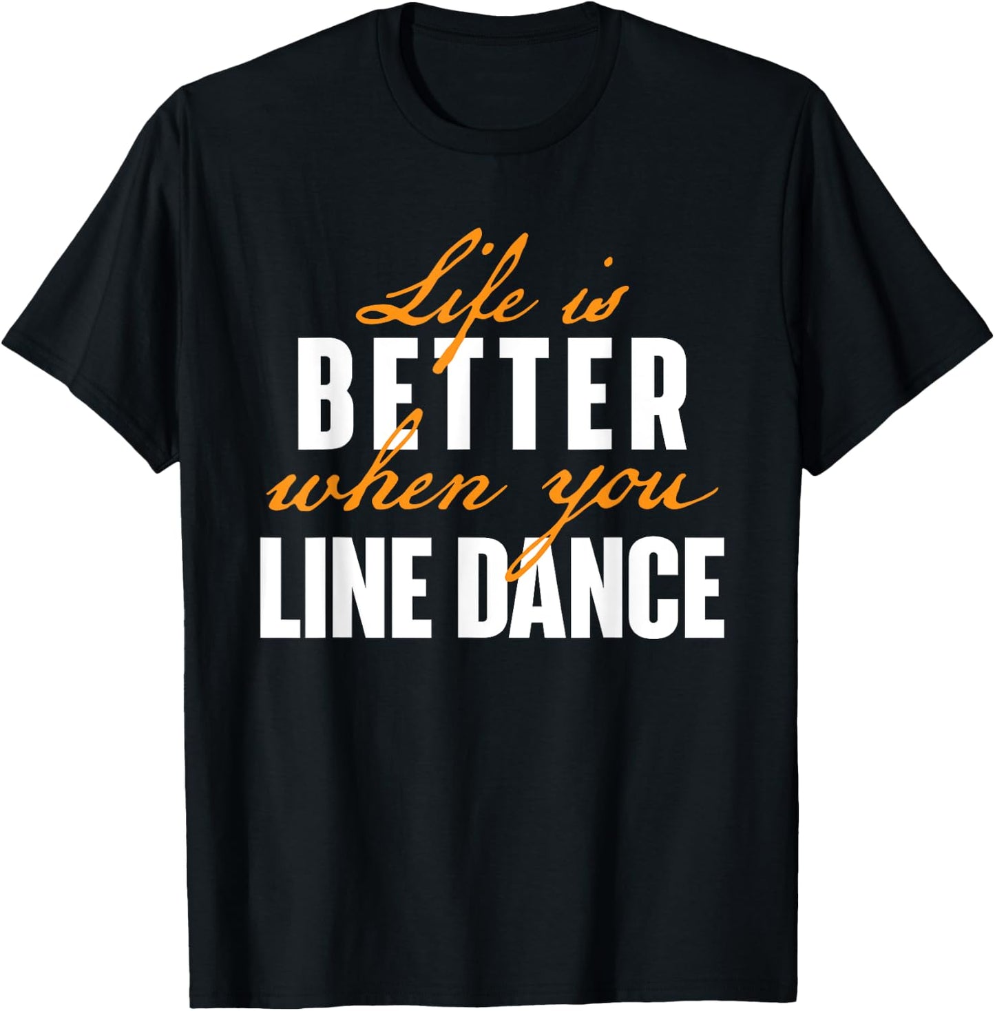 Life Is Better When You Line Dance - Country Western Dancer T-Shirt - T-Shirt | Black