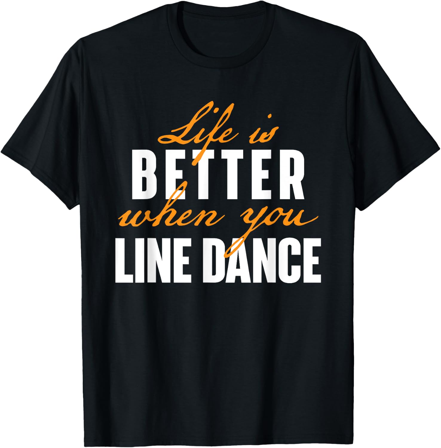 Life Is Better When You Line Dance - Country Western Dancer T-Shirt - T-Shirt | Black
