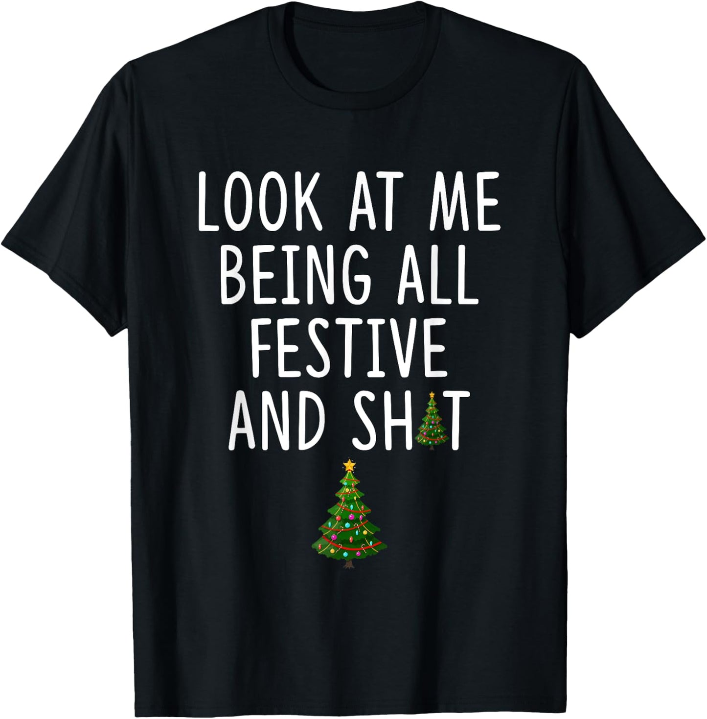 Look at Me Being All Festive and Shit Funny Christmas Tree T-Shirt - T-Shirt | Black