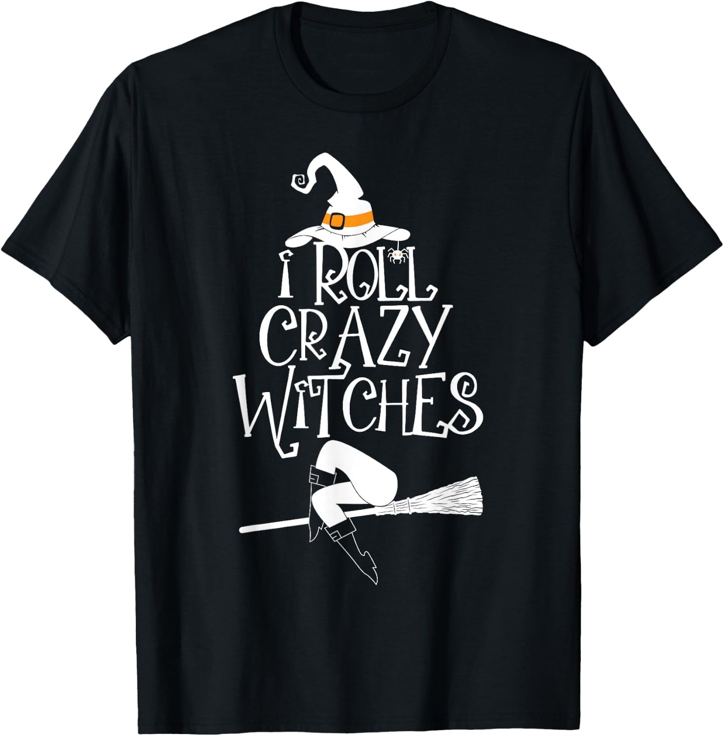 I Roll With Crazy Witches Halloween Witch Trick Or Treat T-Shirt - T-Shirt | Black