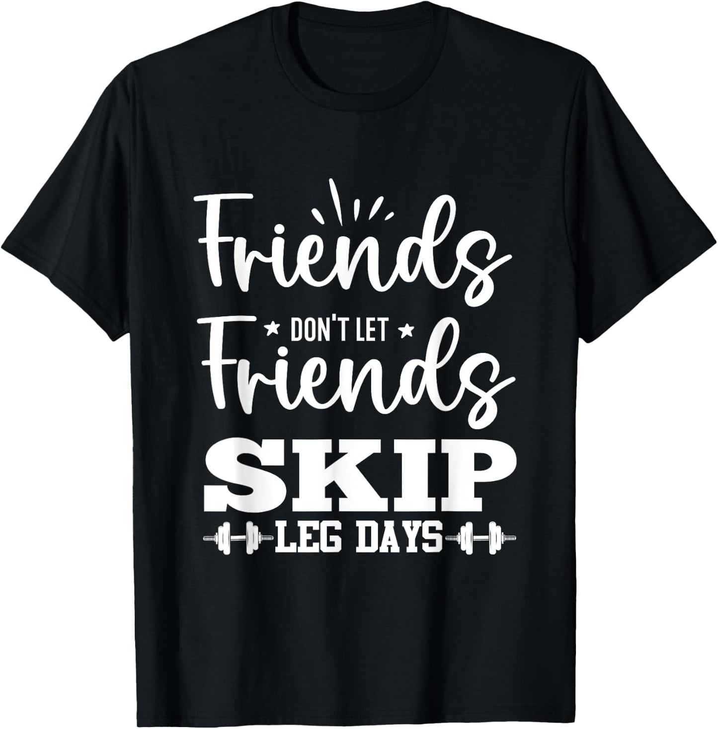 Friends Don't Let Friends Fall Out of Leg Day T-Shirt - T-Shirt | Black