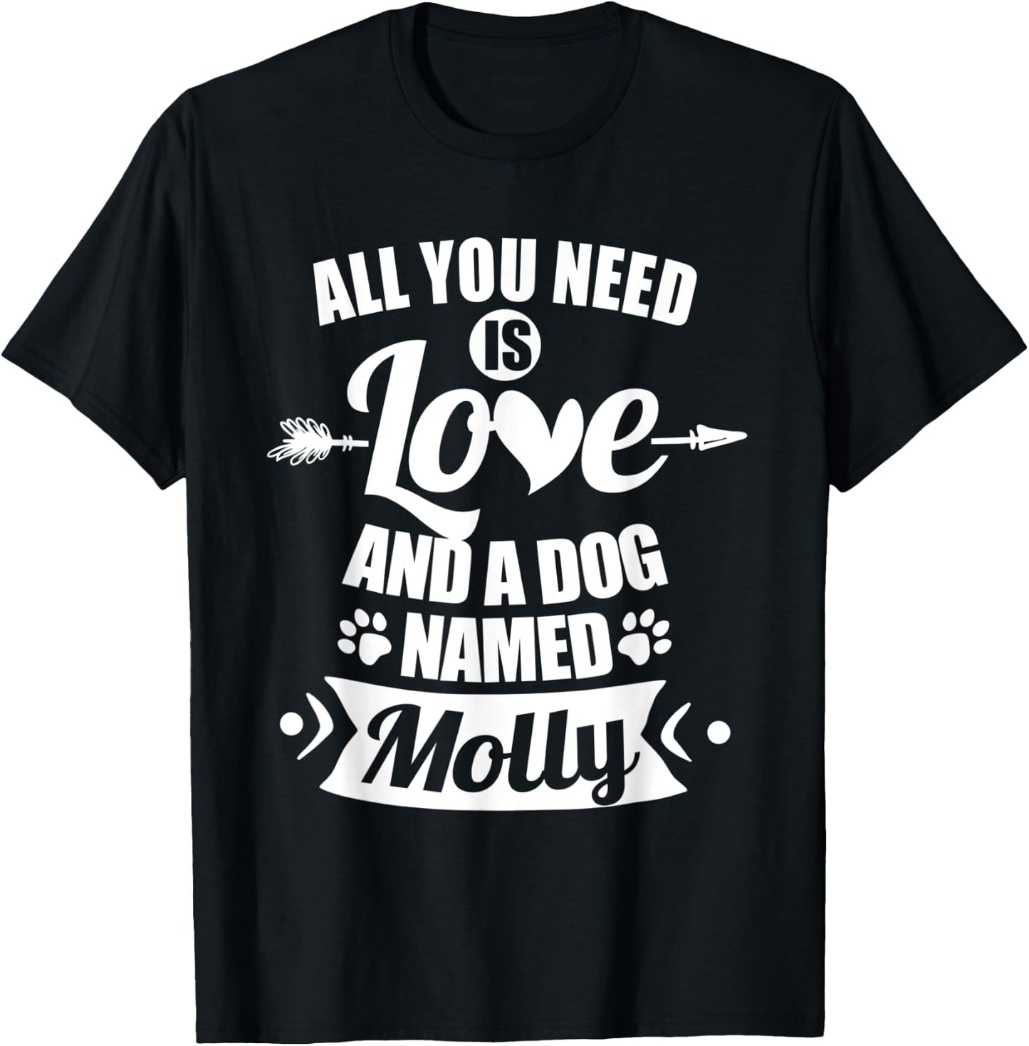 All You Need is Love and I Dog Named Molly Gifts Dog Lover Men Women Kids T-Shirt - T-Shirt | Black