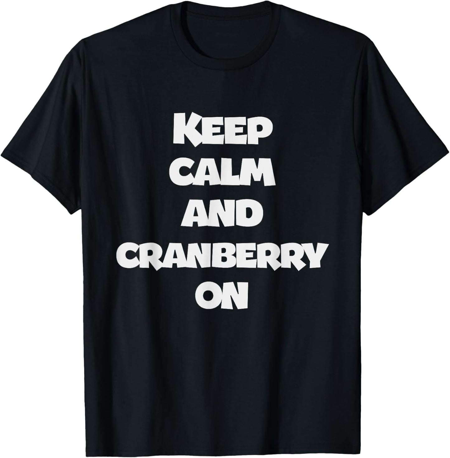 Keep Calm And Cranberry On - Corny Thanksgiving Joke T-Shirt - T-Shirt | Black