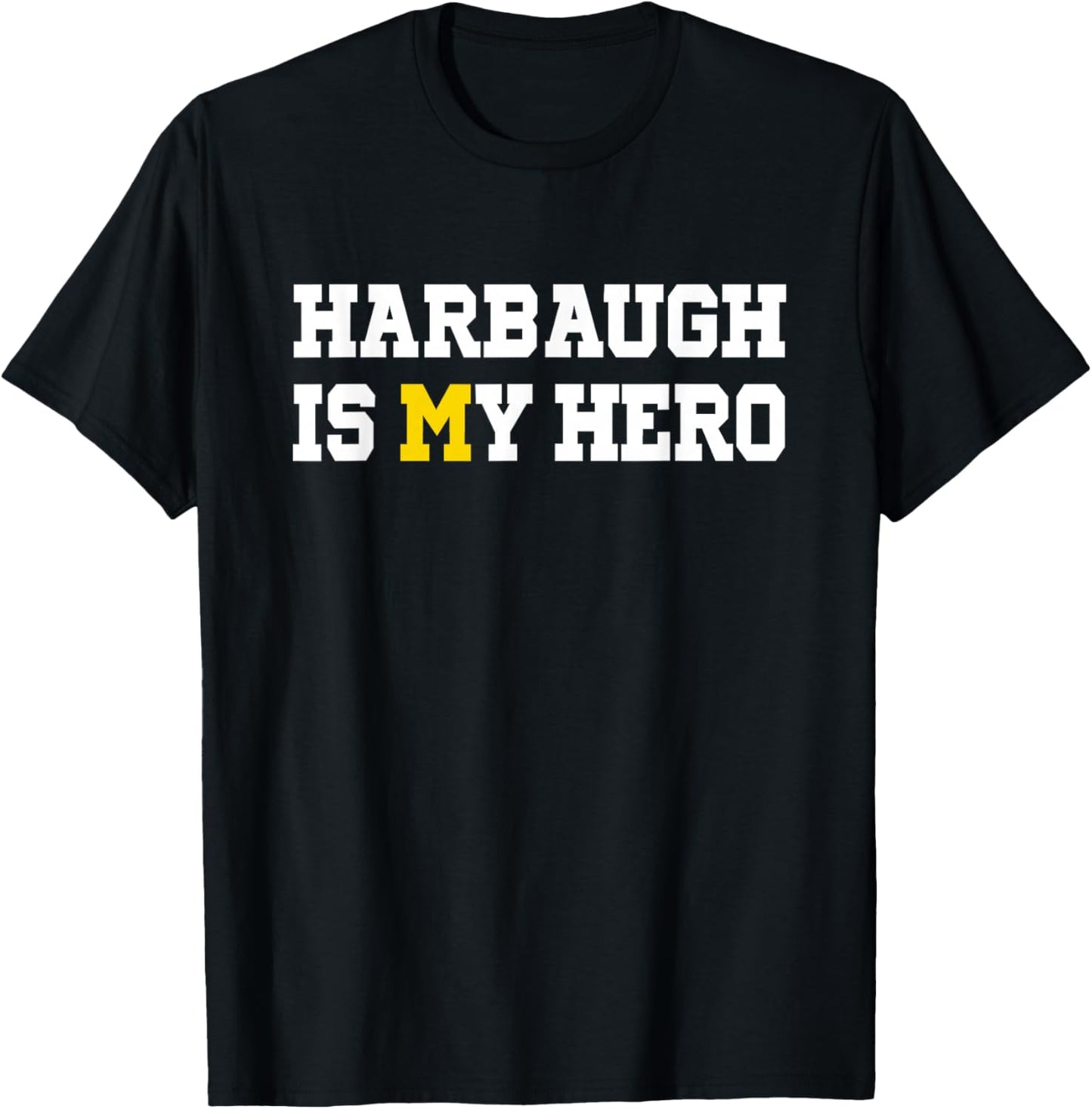 Harbaugh is My Hero Michigan T-Shirt - T-Shirt | Black