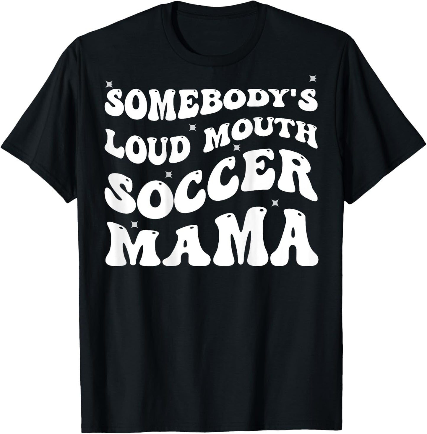Somebody's Loud Mouth Soccer Mama Funny Groovy T-Shirt - T-Shirt | Black