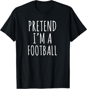 Pretend I’m a Football Funny Sports Humor Design T-Shirt - T-Shirt | Black