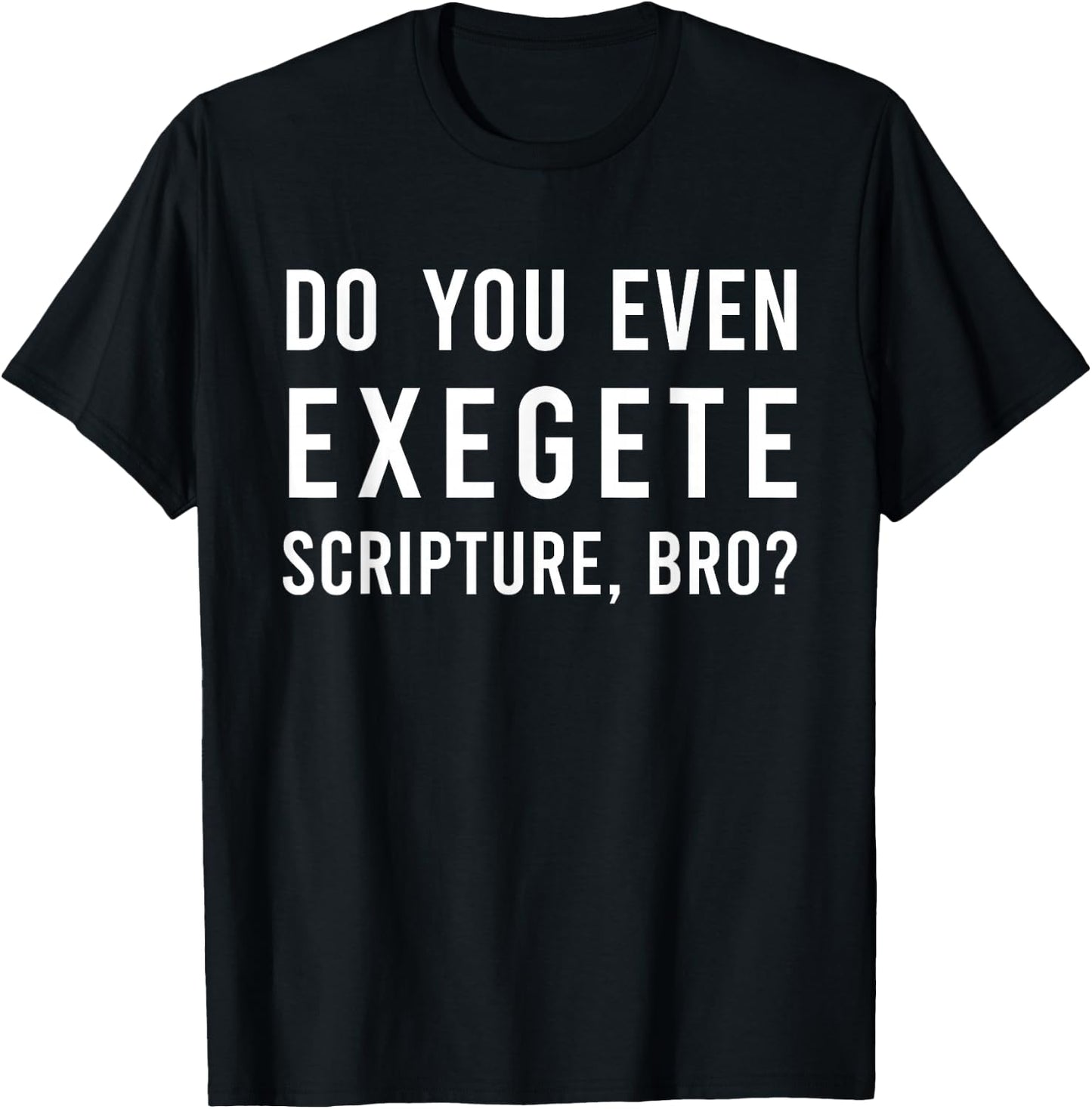 Do You Even Exegete Scripture Bro Funny Bible Nerd Christ T-Shirt - T-Shirt | Black