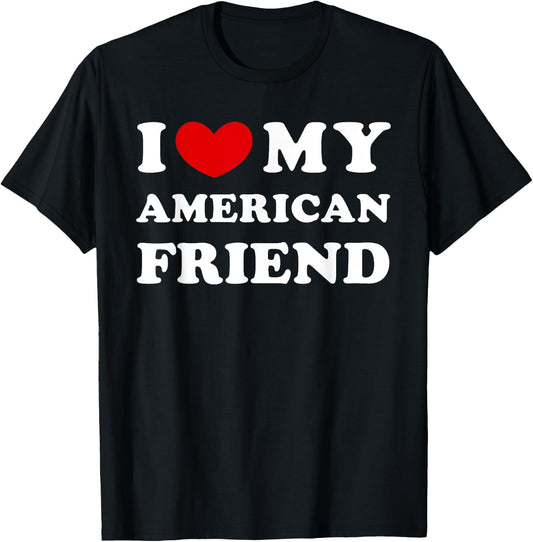 I Love My American Friend, I Heart My American Friend T-Shirt - T-Shirt | Black