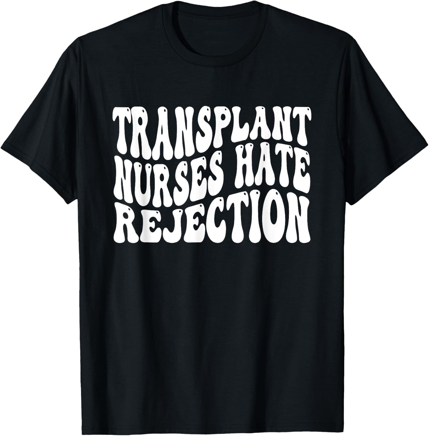 Transplant Nurses Hate Rejection T-Shirt - T-Shirt | Black