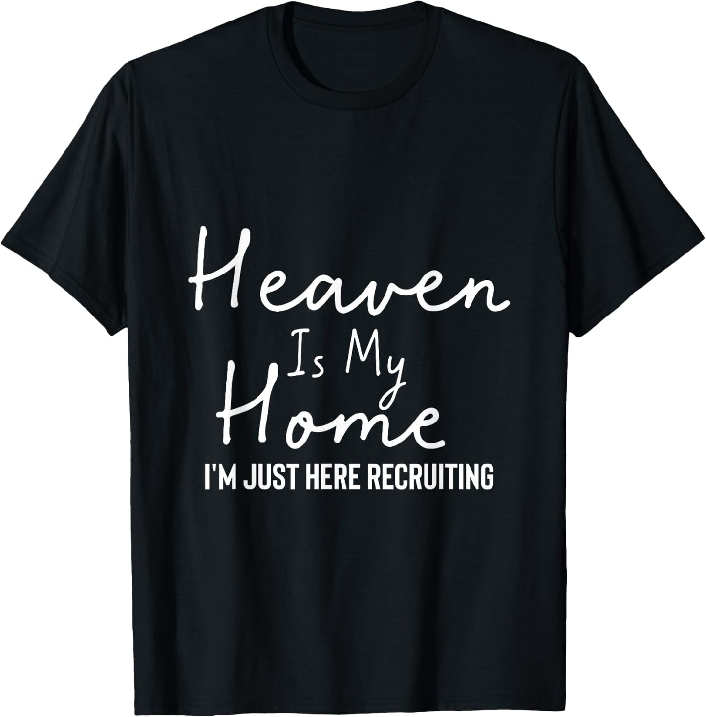 Heaven Is My Home I'm Just Here Recruiting - Christian Main T-Shirt - T-Shirt | Black