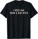 I Need Hug From A Bad Bitch T-Shirt - T-Shirt | Black