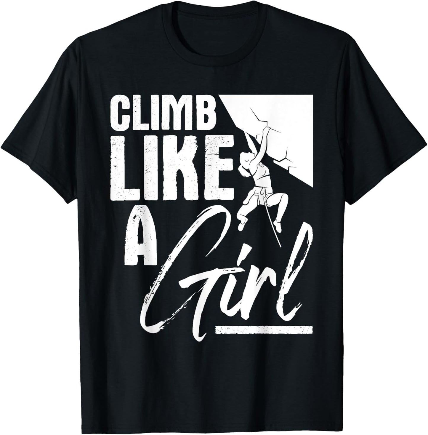 Climb Like A Girl - Sports Bouldering Rock Climber Boulderer T-Shirt - T-Shirt | Black