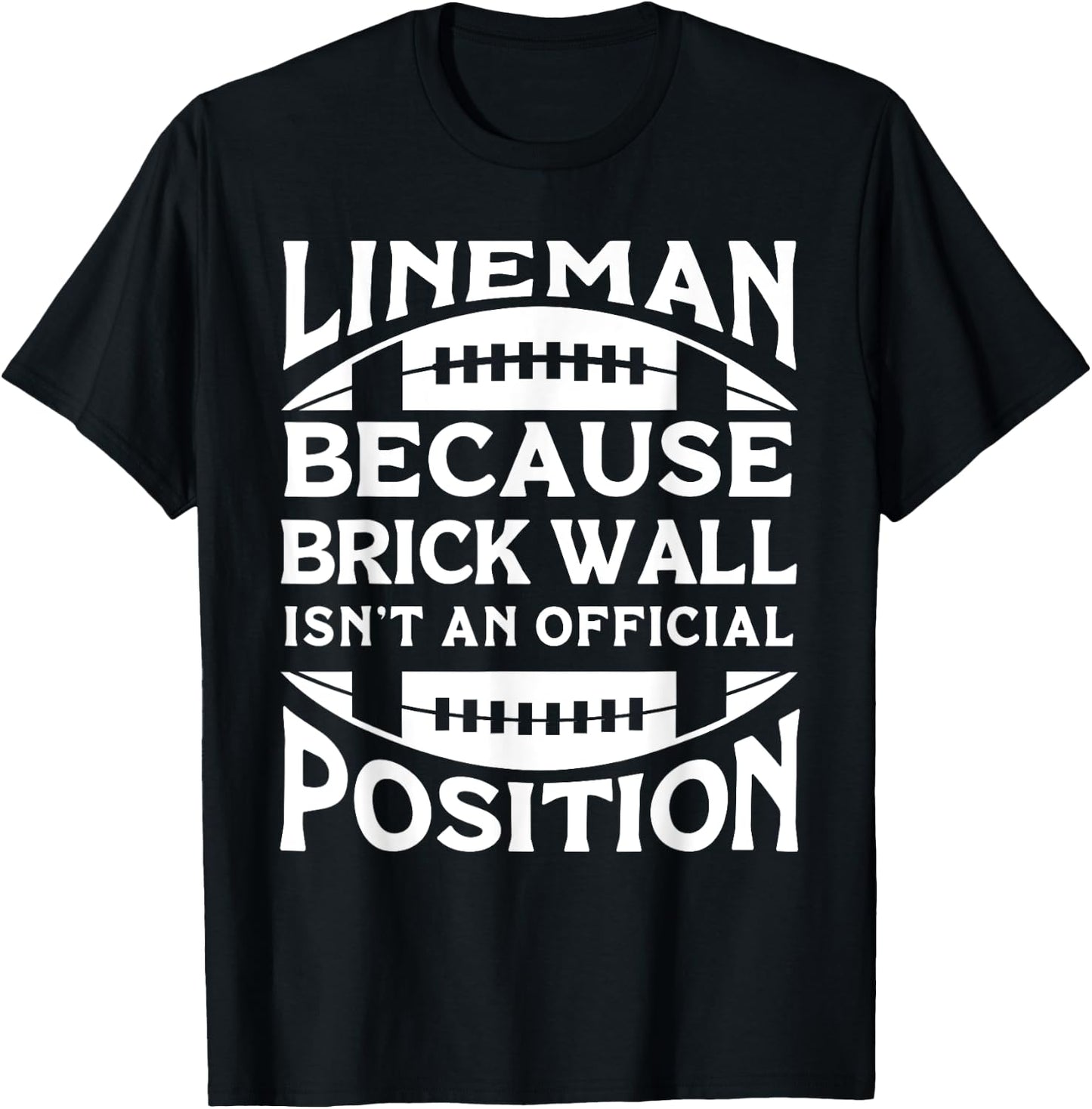 Lineman Because Brick Wall Isn't An Official Position T-Shirt - T-Shirt | Black